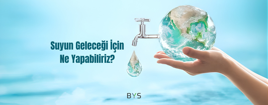 Suyun Geleceği İçin Ne Yapabiliriz?